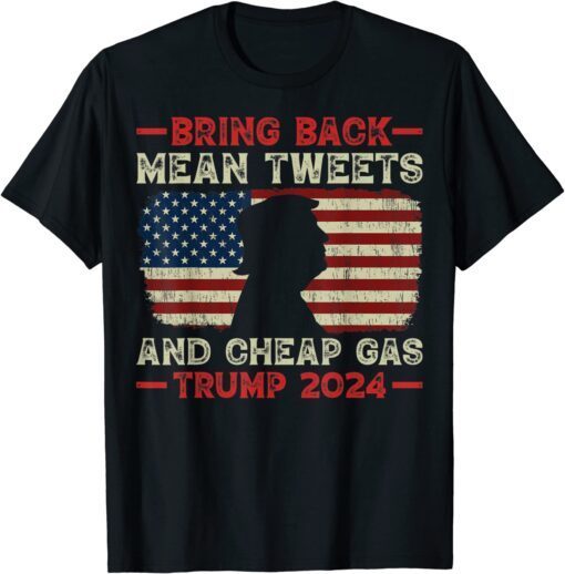 Bring Back Mean Tweets And Cheap Gas USA Flag Trump 2024 Tee Shirt