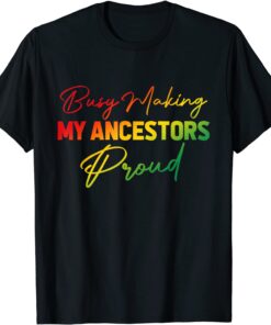 Busy Making My Ancestors Proud Juneteenth Gradient Graphic Tee Shirt