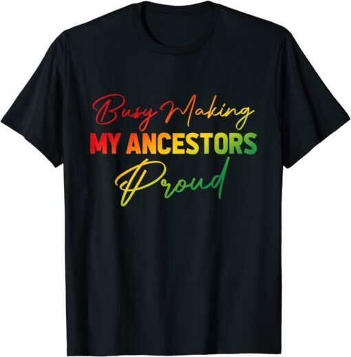 Busy Making My Ancestors Proud Juneteenth Gradient Graphic Tee Shirt