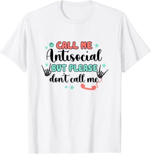 Call Me Antisocial But Please Don't Call Me Tee Shirt