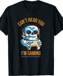 Can't Hear You I am Gaming Tee Shirt