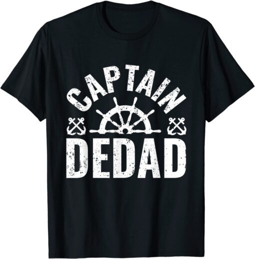 Captain Dedad Boat Owner Lake Boating Father's Day Tee Shirt