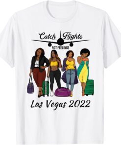 Catch Flights Not Feelings Solo Group Family Trip Las Vegas Tee Shirt