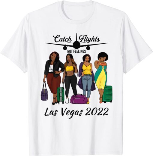 Catch Flights Not Feelings Solo Group Family Trip Las Vegas Tee Shirt