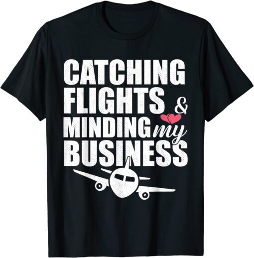 Catching Flights And Minding My Business Travel Summer Tee Shirt