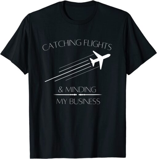 Catching flights and Minding my Business Tee Shirt