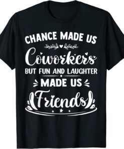 Chance Made us Coworkers But Crazy Friends coworker leaving Tee Shirt