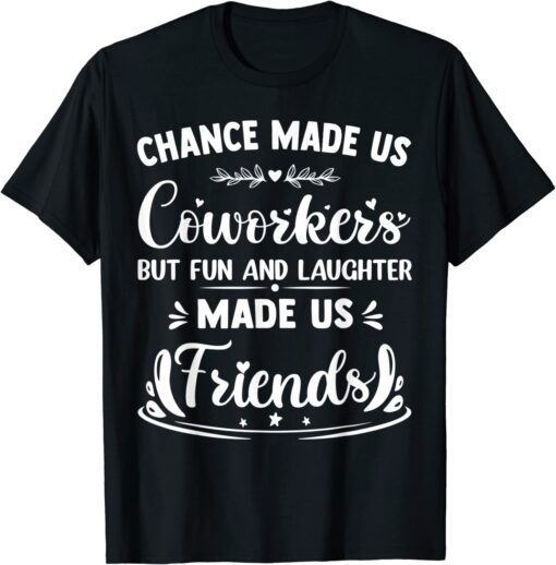 Chance Made us Coworkers But Crazy Friends coworker leaving Tee Shirt