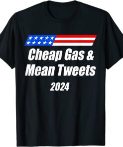 Cheap Gas and Mean Tweets 2024 T-Shirt