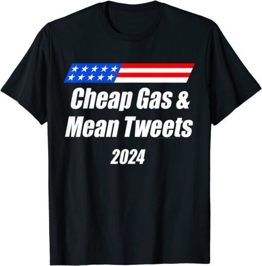 Cheap Gas and Mean Tweets 2024 T-Shirt