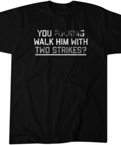 Chicago: You Walk Him With Two Strikes? Tee Shirt