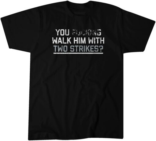 Chicago: You Walk Him With Two Strikes? Tee Shirt