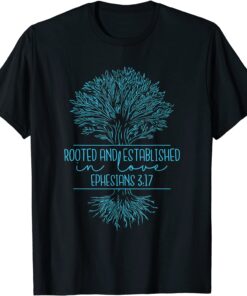 Christian Ephesians 3:17 Rooted and Established in Love Tee Shirt