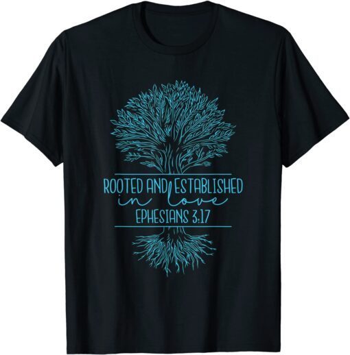 Christian Ephesians 3:17 Rooted and Established in Love Tee Shirt ...