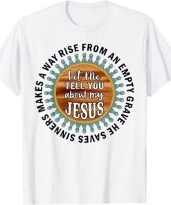 Christian Shirts Cross Faith Let Me Tell You About My Jesus Tee Shirt