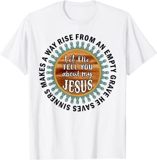 Christian Shirts Cross Faith Let Me Tell You About My Jesus Tee Shirt