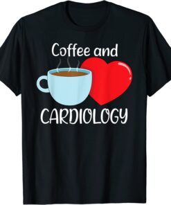 Coffee And Cardiology Heart Cardiologist Tee Shirt