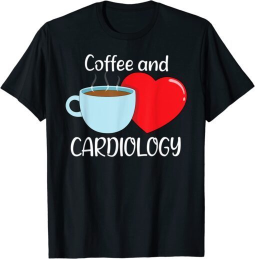 Coffee And Cardiology Heart Cardiologist Tee Shirt