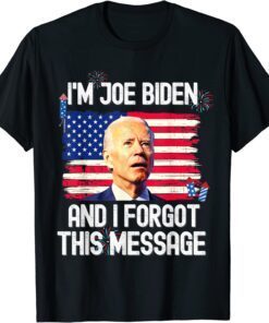 Confused I'm Joe Biden and I Forgot This Message Tee Shirt