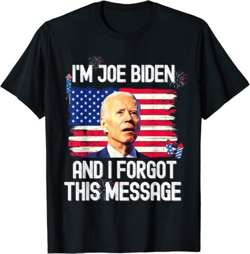 Confused I'm Joe Biden and I Forgot This Message Tee Shirt