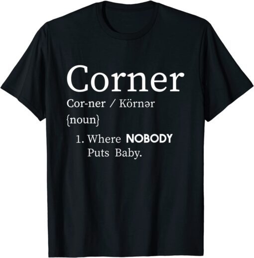 Corner Where Nobody Puts Baby Tee Shirt