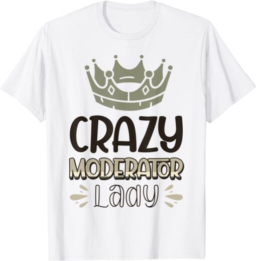 Crazy Moderator Lady Tee Shirt