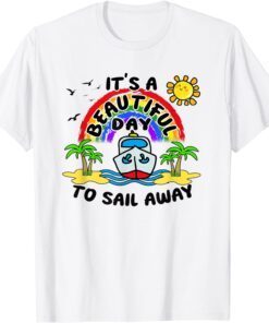 Cruise Vacation It's a Beautiful Day to Sail Away Tee Shirt