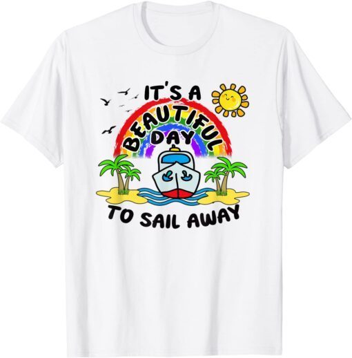 Cruise Vacation It's a Beautiful Day to Sail Away Tee Shirt