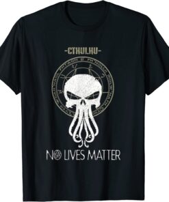 Cthulhu No Lives Matter Tee Shirt