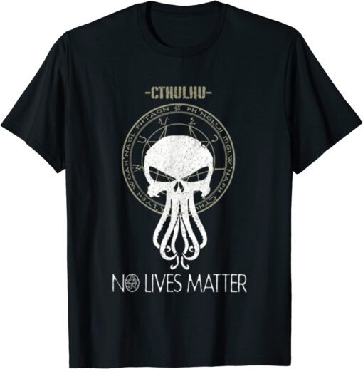 Cthulhu No Lives Matter Tee Shirt