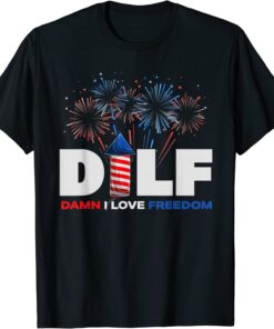 DILF Damn I Love Freedom Patriotic 4th Of July Tee Shirt