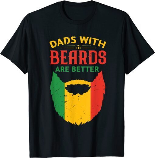 Dads With Beards Are Better Juneteenth Black Dad Fathers Day Tee Shirt