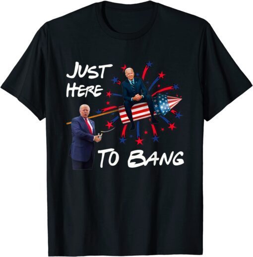 Dazed Joe Biden Confused Just Here To Bang 4th Of July 2022 Shirt