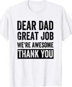 Dear Dad Great Job We're Awesome Thank You Tee Shirt