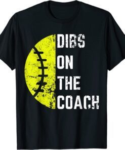 Dibs On The Coach Softball Wife - Baseball Coach 2022 Shirt