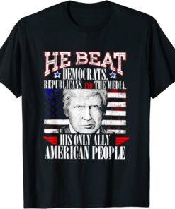 Donald Trump He Beat Democratic Republicans T-Shirt