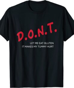 Don’t Let Me Eat Gluten It Makes My Tummy Hurt Tee Shirt