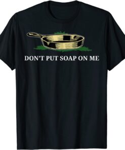 Don't Put Soap On Me Tee Shirt