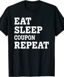 EAT SLEEP COUPON REPEAT SARCASTIC Tee Shirt