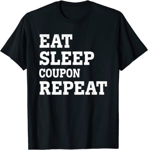 EAT SLEEP COUPON REPEAT SARCASTIC Tee Shirt