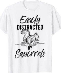 Easily Distracted By Squirrels Woodland Animal Squirrel Tee Shirt