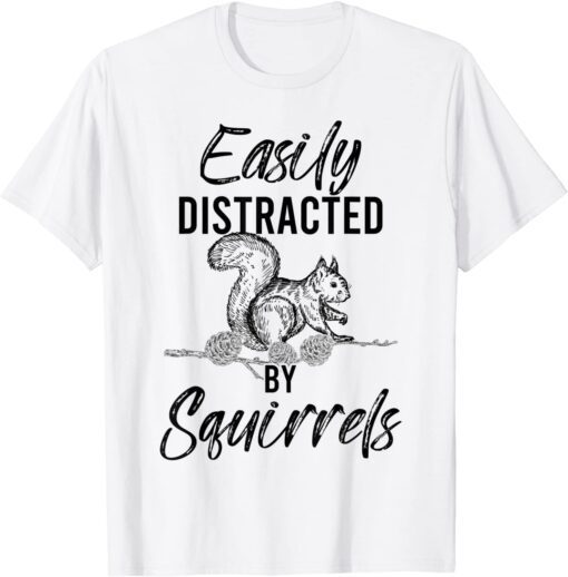 Easily Distracted By Squirrels Woodland Animal Squirrel Tee Shirt