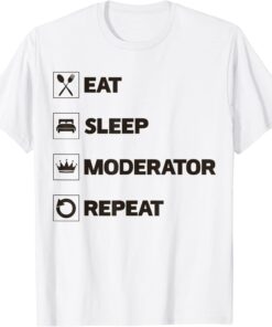 Eat Sleep Moderator Repeat Tee Shirt