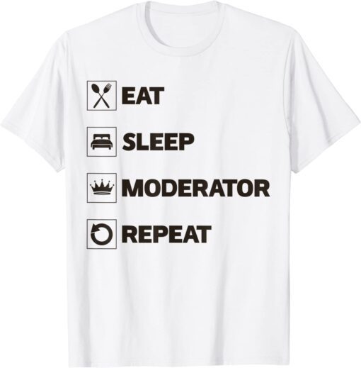 Eat Sleep Moderator Repeat Tee Shirt