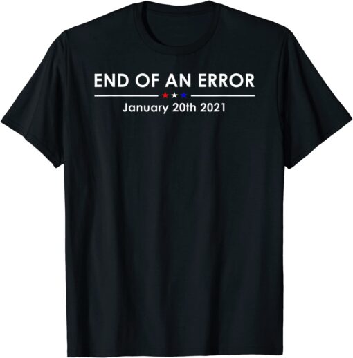 End Of An Error Anti Trump T Shirt