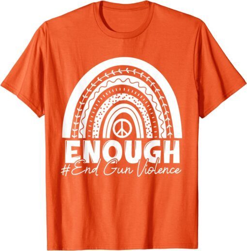 Enough End Gun Violence Awareness Day Wear Orange Rainbow Tee Shirt