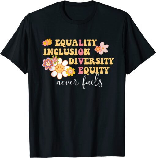 Equality, Inclusion, Diversity, Equity Love Never Fails Tee Shirt