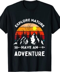 Explore Nature Have An Adventure Hiking Camping Enthusiast Tee Shirt