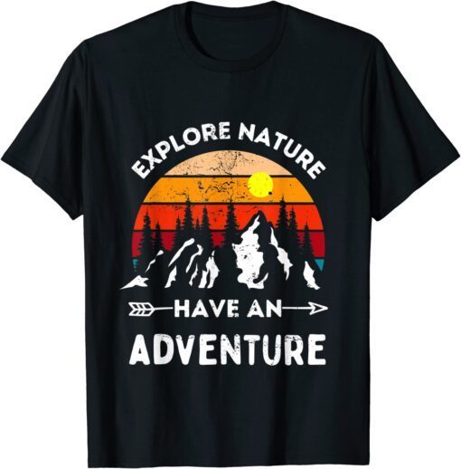 Explore Nature Have An Adventure Hiking Camping Enthusiast Tee Shirt