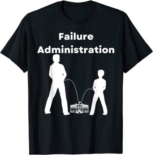 Failure Administration, Joe Biden Is A Total Failure Politic Tee Shirt